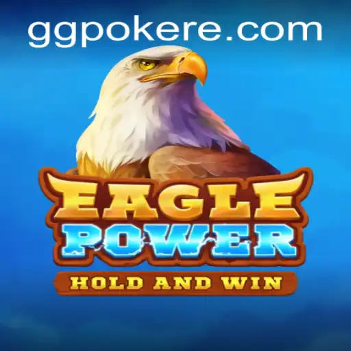 EaglePower: An In-Depth Look at This Thrilling Game with GGPoker