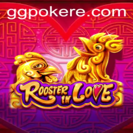 RoosterInLove: The Thrilling New Game for GGPoker Enthusiasts